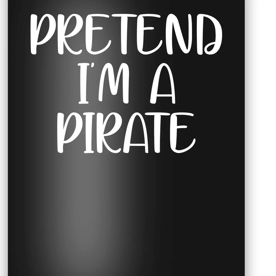 Pretend Im A Pirate Poster