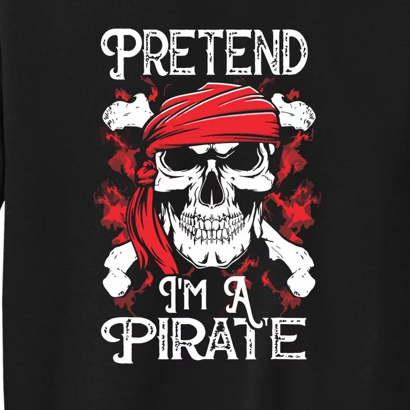 Pretend Im A Pirate Funny Ideas For Halloween Sweatshirt