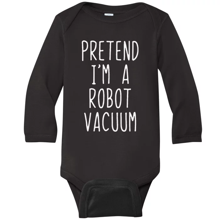 Pretend IM A Robot Vacuum Costume Halloween Simple Funny Baby Long Sleeve Bodysuit