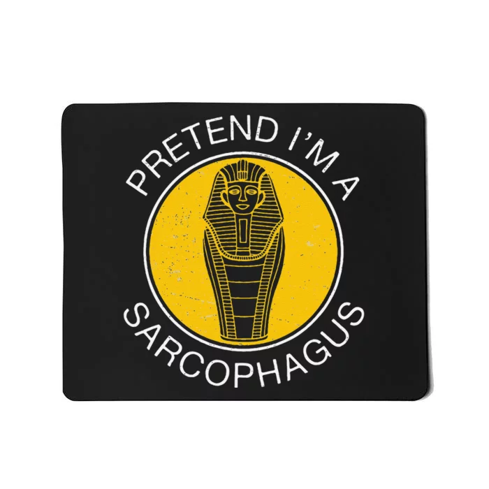 Pretend IM A Sarcophagus Funny Ancient Egypt Artifacts Fans Mousepad