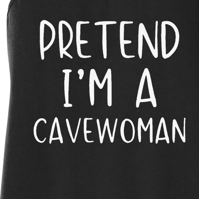 Pretend IM A Cavewoman Costume Halloween Lazy Quick Funny Women's Racerback Tank