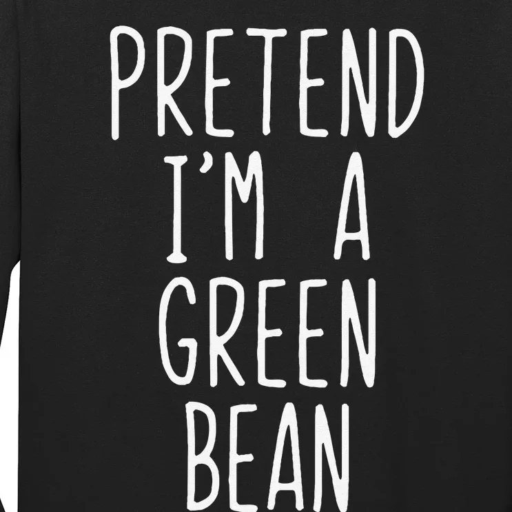 Pretend IM A Green Bean Costume Halloween Lazy Quick Funny Long Sleeve Shirt