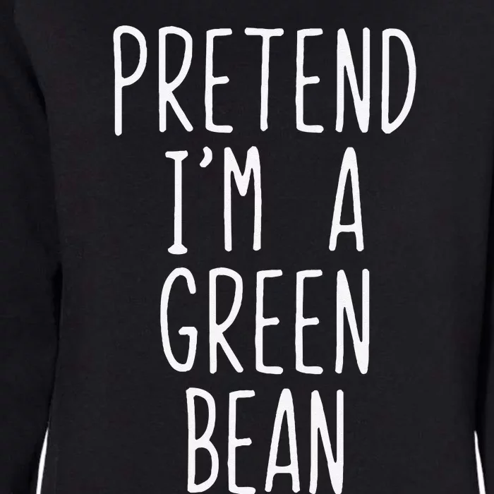 Pretend IM A Green Bean Costume Halloween Lazy Quick Funny Womens California Wash Sweatshirt