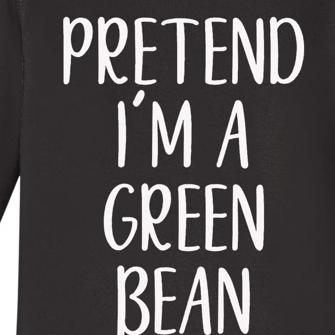 Pretend IM A Green Bean Costume Halloween Quick Lazy Funny Baby Long Sleeve Bodysuit