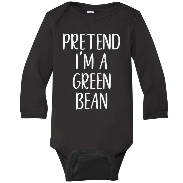 Pretend IM A Green Bean Costume Halloween Quick Lazy Funny Baby Long Sleeve Bodysuit