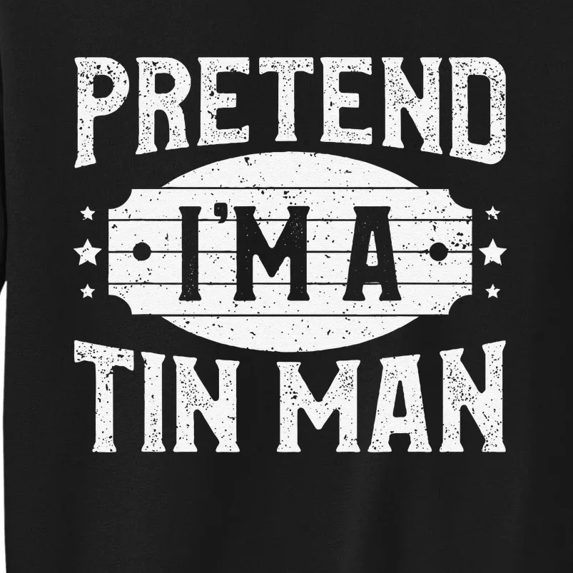 Pretend IM A Tin Man Matching Costume Lazy Halloween Party Sweatshirt