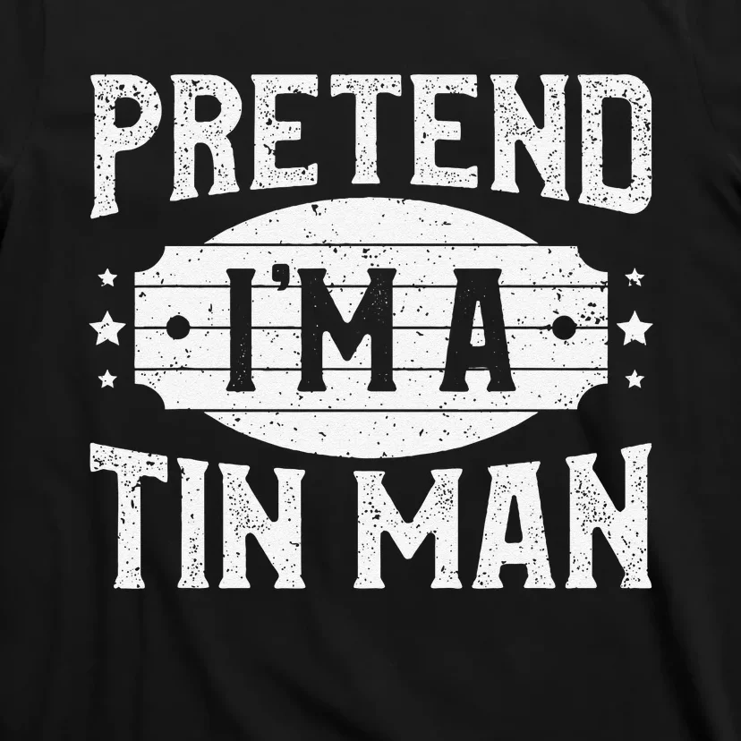 Pretend IM A Tin Man Matching Costume Lazy Halloween Party T-Shirt