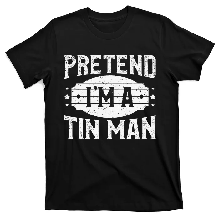 Pretend IM A Tin Man Matching Costume Lazy Halloween Party T-Shirt