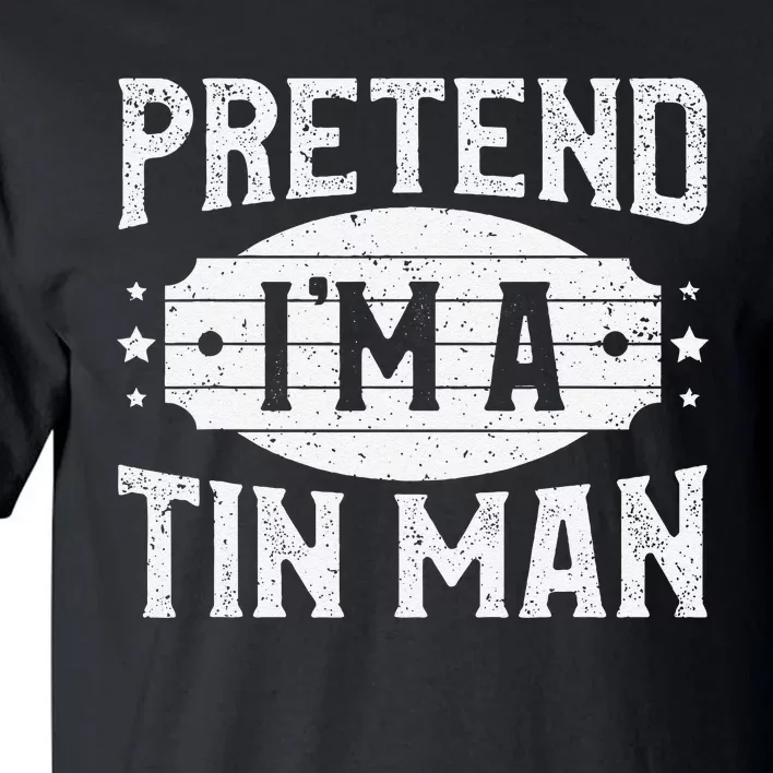 Pretend IM A Tin Man Matching Costume Lazy Halloween Party Tall T-Shirt