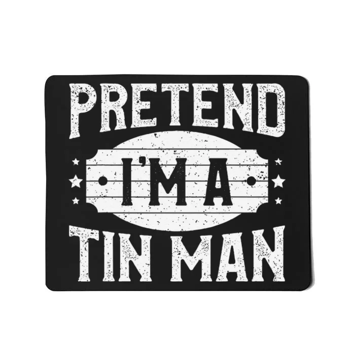 Pretend IM A Tin Man Matching Costume Lazy Halloween Party Mousepad