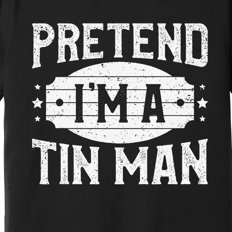 Pretend IM A Tin Man Matching Costume Lazy Halloween Party Premium T-Shirt