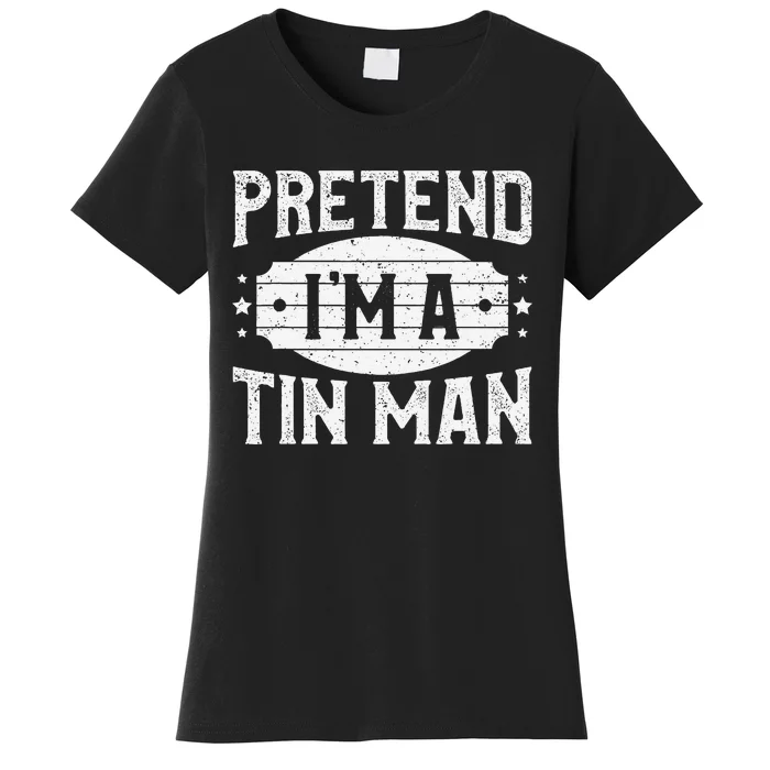 Pretend IM A Tin Man Matching Costume Lazy Halloween Party Women's T-Shirt