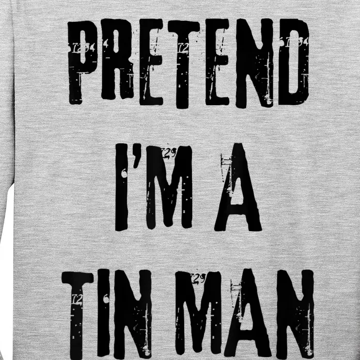 Pretend IM A Tin Man Halloween Last Minute Costume Party Tall Long Sleeve T-Shirt