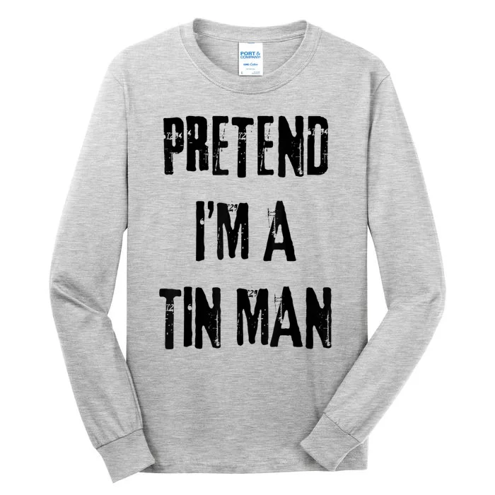 Pretend IM A Tin Man Halloween Last Minute Costume Party Tall Long Sleeve T-Shirt