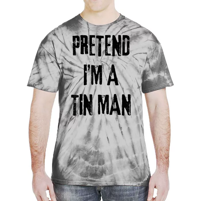 Pretend IM A Tin Man Halloween Last Minute Costume Party Tie-Dye T-Shirt