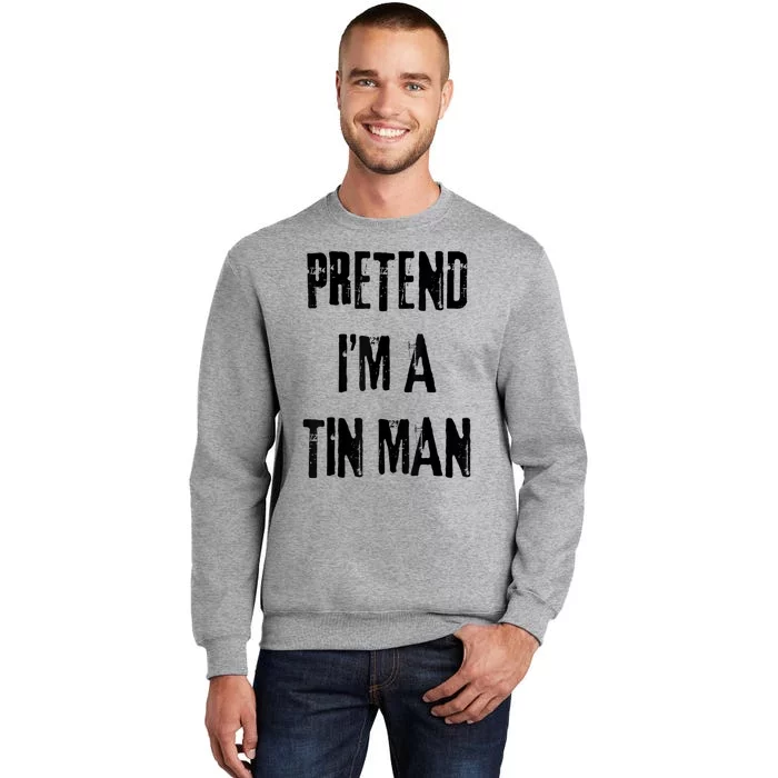 Pretend IM A Tin Man Halloween Last Minute Costume Party Sweatshirt