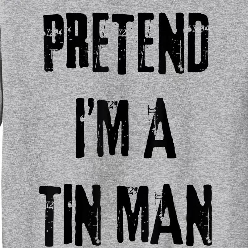 Pretend IM A Tin Man Halloween Last Minute Costume Party Sweatshirt