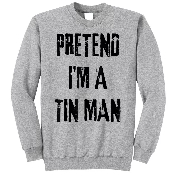 Pretend IM A Tin Man Halloween Last Minute Costume Party Sweatshirt