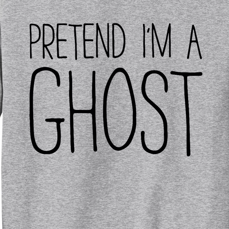 Pretend IM A Ghost Costume Tall Sweatshirt