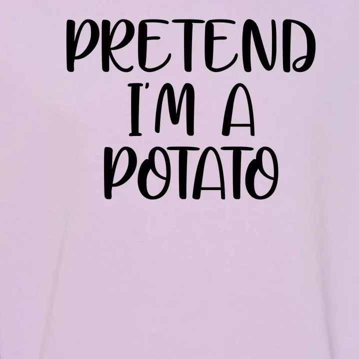 Pretend Im A Potato Garment-Dyed Sweatshirt