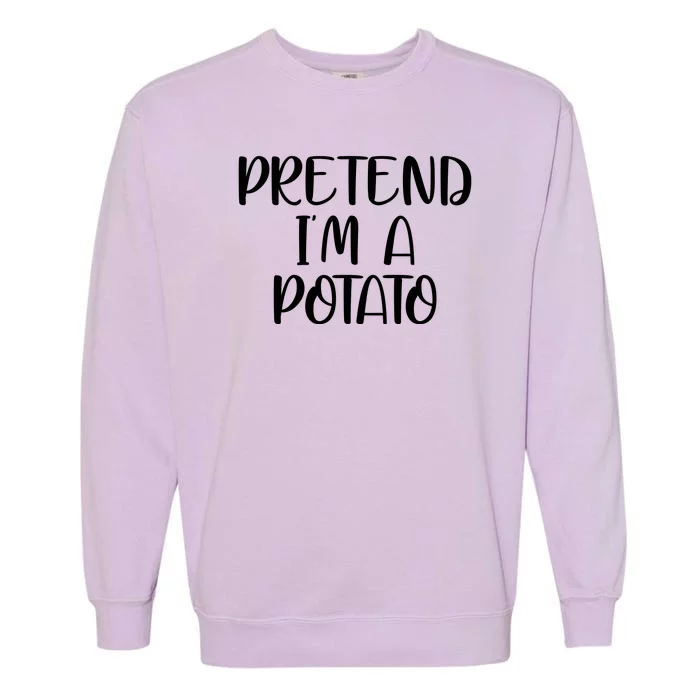 Pretend Im A Potato Garment-Dyed Sweatshirt