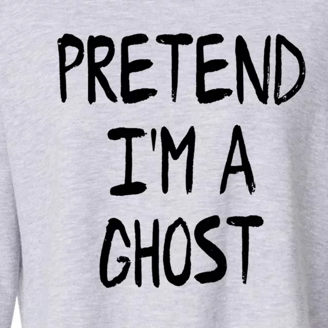 Pretend IM A Ghost Lazy Halloween Costume Party Cool Gift Cropped Pullover Crew