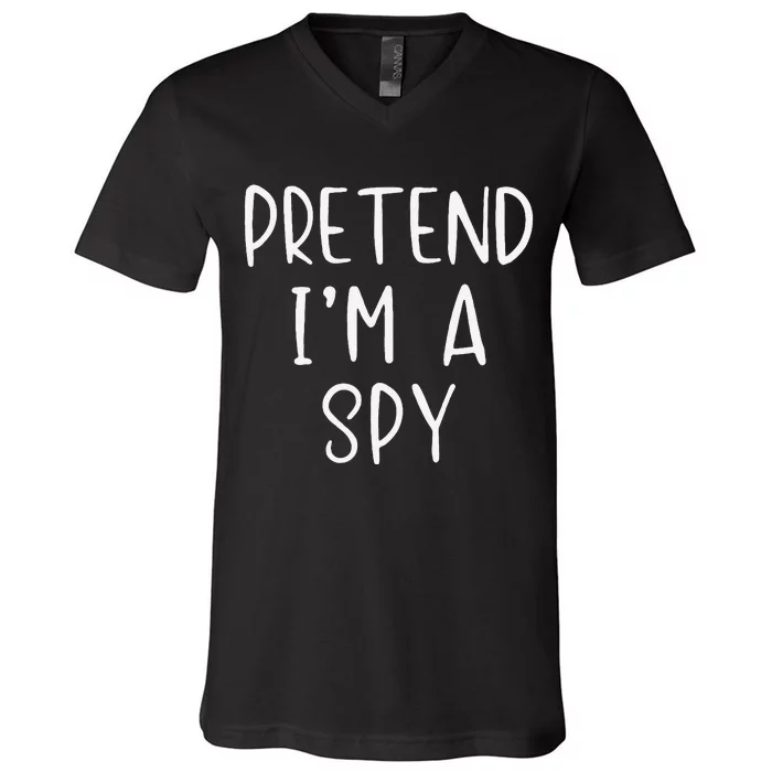 Pretend IM A Spy Halloween Simple Funny V-Neck T-Shirt