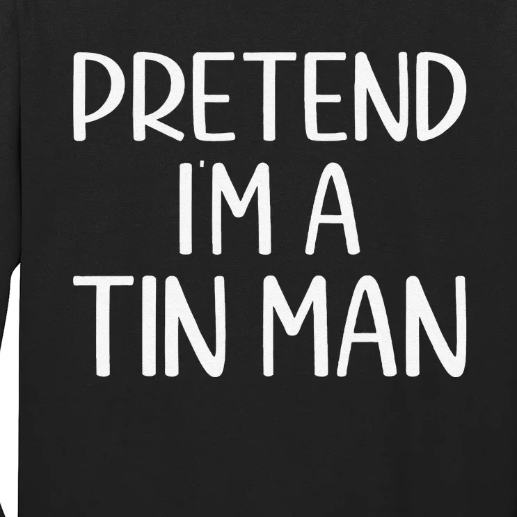 Pretend IM A Tin Man Halloween Lazy Halloween Party Costume Long Sleeve Shirt