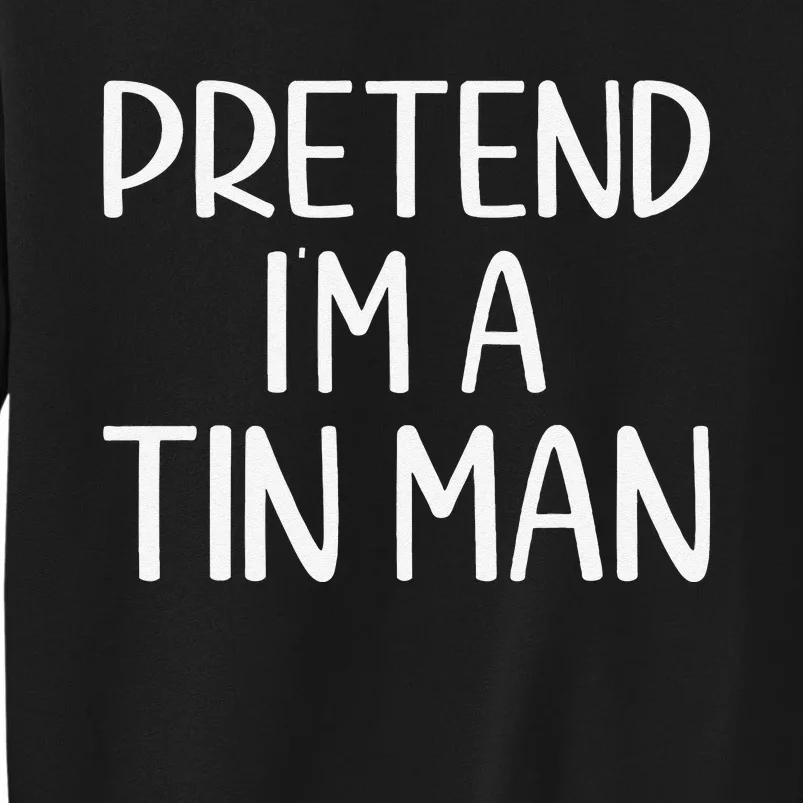 Pretend IM A Tin Man Halloween Lazy Halloween Party Costume Sweatshirt