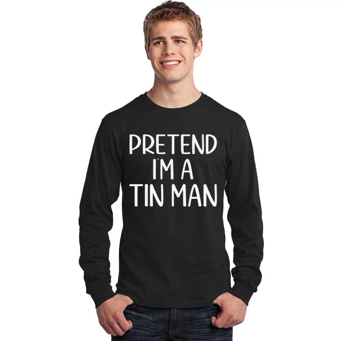 Pretend IM A Tin Man Halloween Lazy Halloween Party Costume Tall Long Sleeve T-Shirt