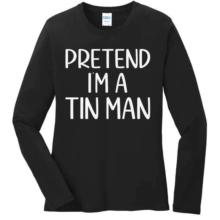 Pretend IM A Tin Man Halloween Lazy Halloween Party Costume Ladies Long Sleeve Shirt