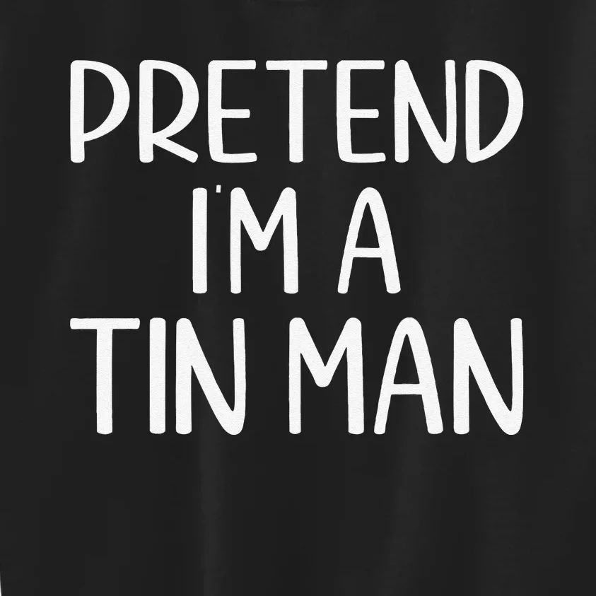 Pretend IM A Tin Man Halloween Lazy Halloween Party Costume Kids Sweatshirt