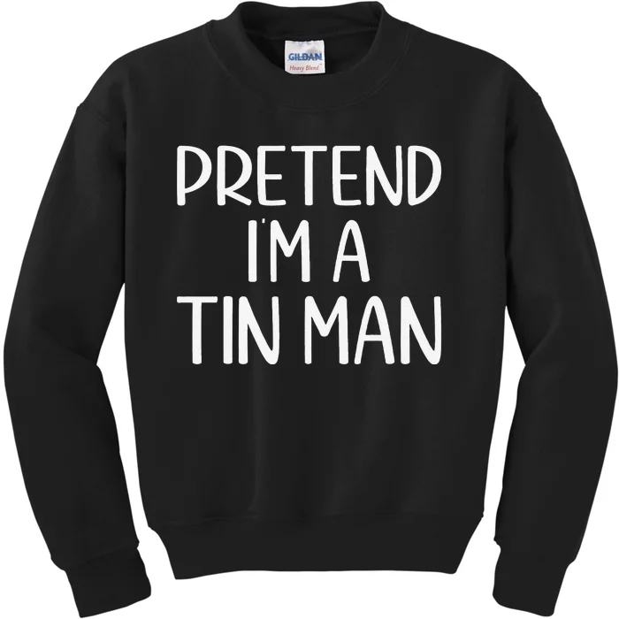 Pretend IM A Tin Man Halloween Lazy Halloween Party Costume Kids Sweatshirt