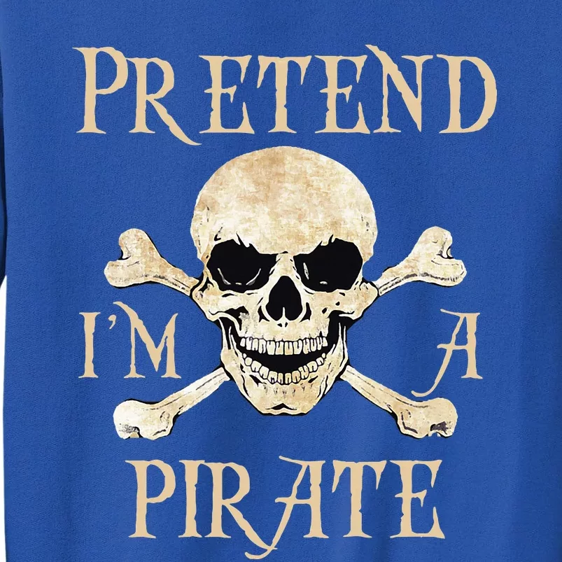 Pretend Im A Pirate Skull Crossbones Easy Funny Halloween Tall Sweatshirt