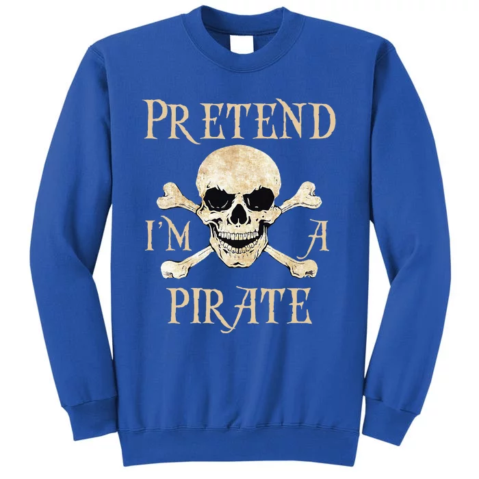 Pretend Im A Pirate Skull Crossbones Easy Funny Halloween Tall Sweatshirt