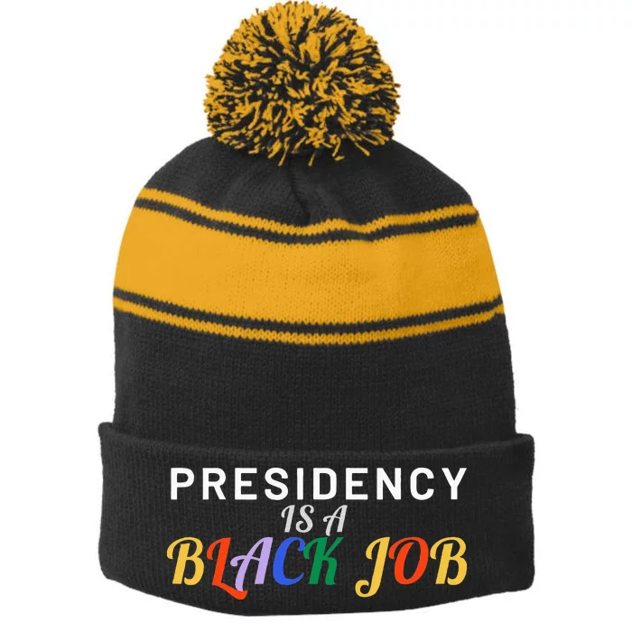 Presidency Is A Black Job Quote Presidency Is A Black Job Stripe Pom Pom Beanie