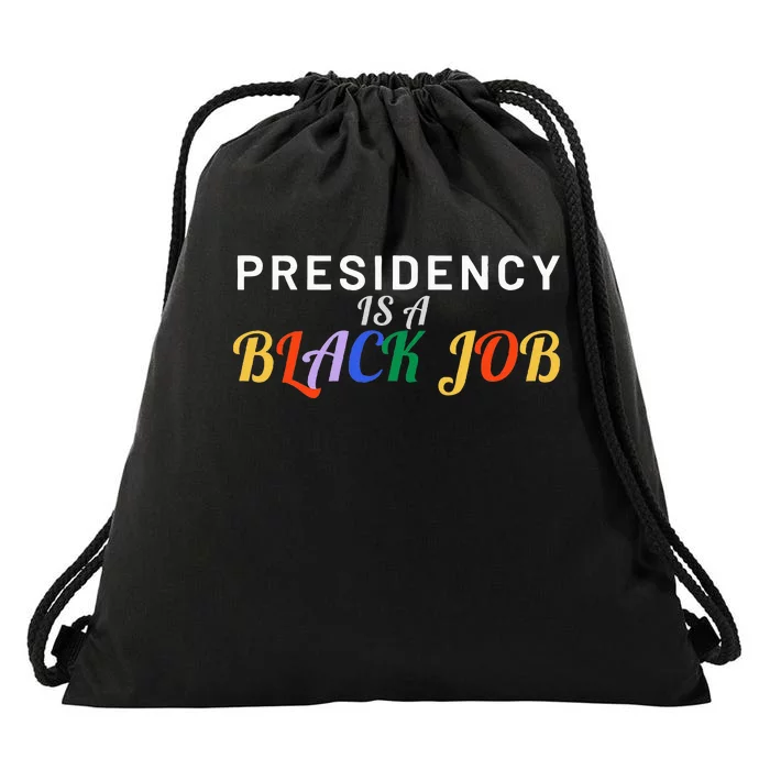 Presidency Is A Black Job Quote Presidency Is A Black Job Drawstring Bag