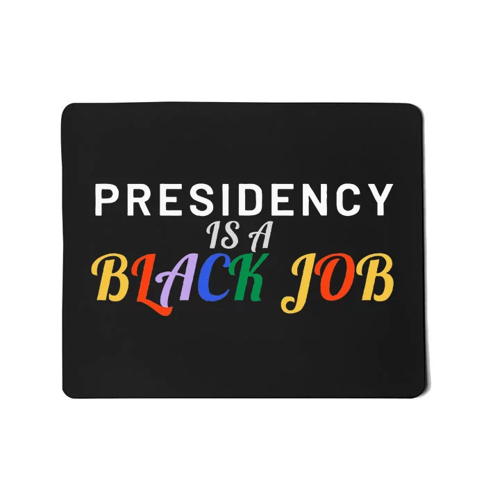 Presidency Is A Black Job Quote Presidency Is A Black Job Mousepad