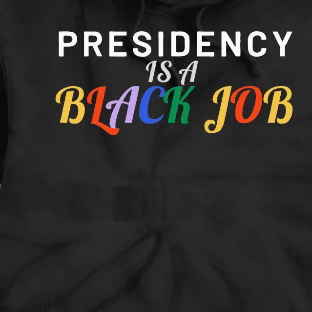 Presidency Is A Black Job Quote Presidency Is A Black Job Tie Dye Hoodie