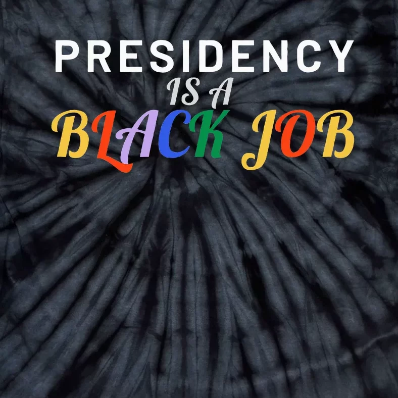 Presidency Is A Black Job Quote Presidency Is A Black Job Tie-Dye T-Shirt