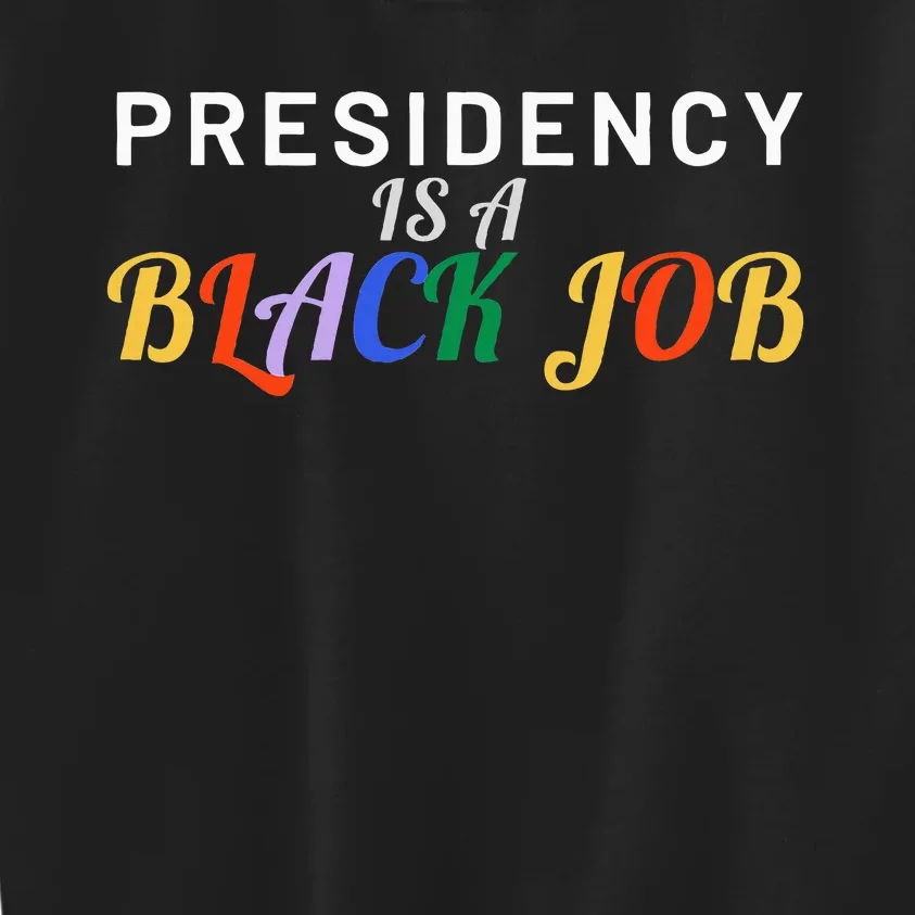 Presidency Is A Black Job Quote Presidency Is A Black Job Kids Sweatshirt