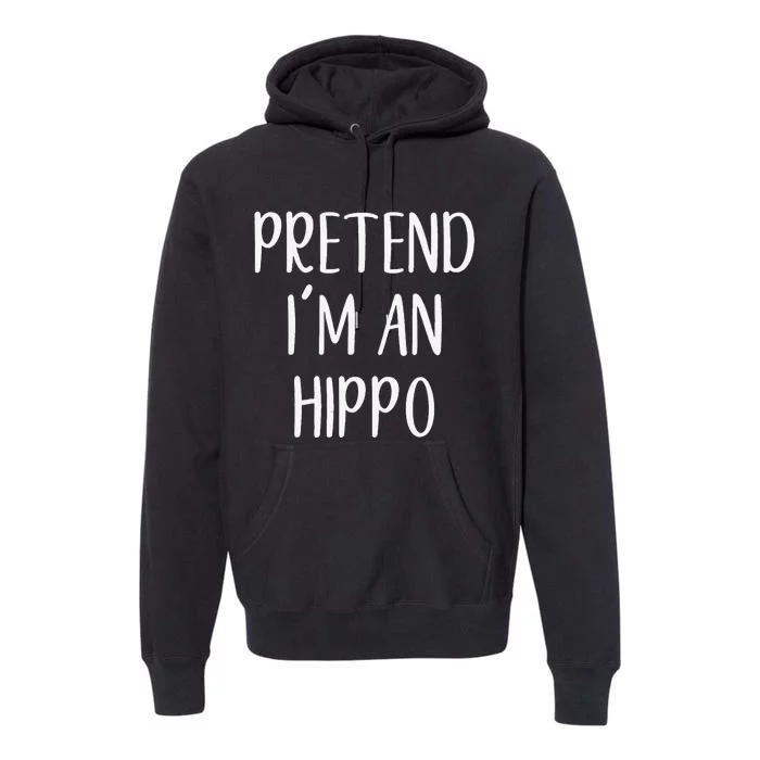 Pretend Im A Hippo Costume Halloween Hippopotamus Lazy Quick Premium Hoodie