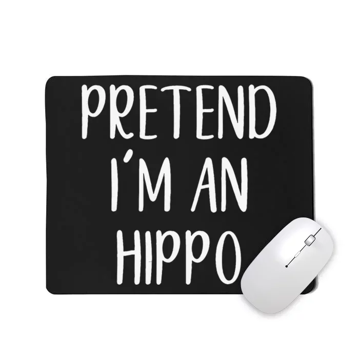 Pretend Im A Hippo Costume Halloween Hippopotamus Lazy Quick Mousepad