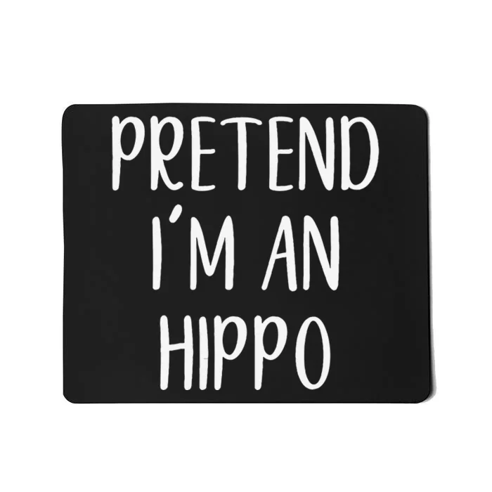 Pretend Im A Hippo Costume Halloween Hippopotamus Lazy Quick Mousepad