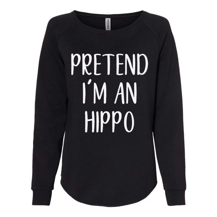 Pretend Im A Hippo Costume Halloween Hippopotamus Lazy Quick Womens California Wash Sweatshirt