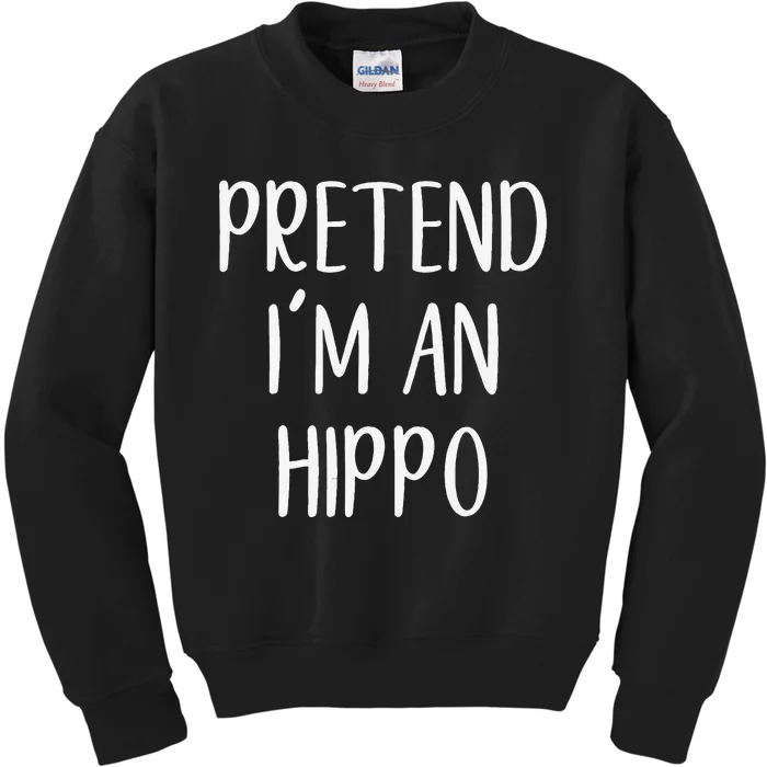 Pretend Im A Hippo Costume Halloween Hippopotamus Lazy Quick Kids Sweatshirt