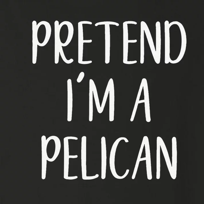 Pretend IM A Pelican Halloween Quick Funny Lazy Toddler Long Sleeve Shirt