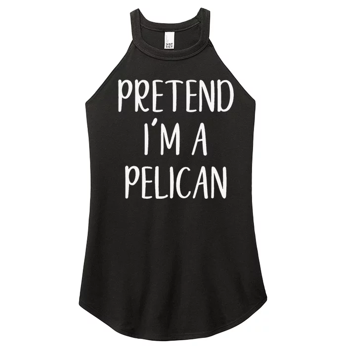 Pretend IM A Pelican Halloween Quick Funny Lazy Women’s Perfect Tri Rocker Tank