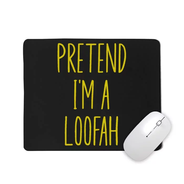 Pretend IM A Loofah Bath Sponge Halloween Mousepad