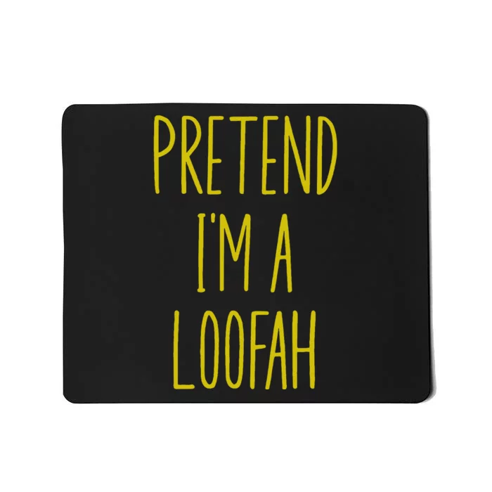 Pretend IM A Loofah Bath Sponge Halloween Mousepad